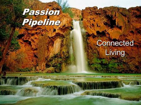 Passion Pipeline Connected Living. RECOGNIZE YOU ARE CALLED TO BE LED BY THE SPIRIT.