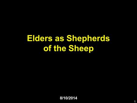 Elders as Shepherds of the Sheep 8/10/2014 1. What do you say to a newly- appointed elder? 2.