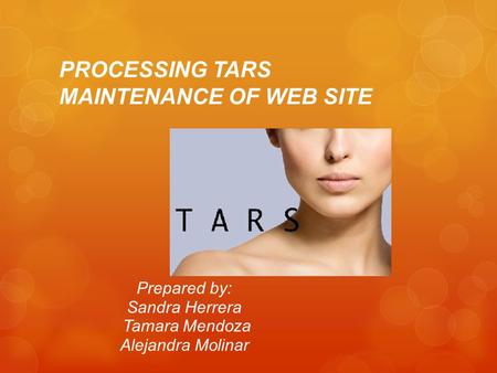 PROCESSING TARS MAINTENANCE OF WEB SITE Prepared by: Sandra Herrera Tamara Mendoza Alejandra Molinar.