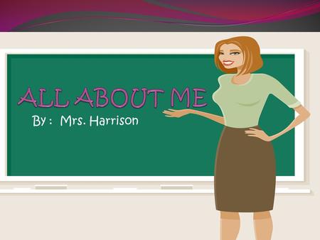 By : Mrs. Harrison. Who Am I? Birthday: October 31, 1965 City of Birth: Columbus, Georgia Maiden Name: Lorie Lynn Ward Adjectives the Describe Me: Caring,