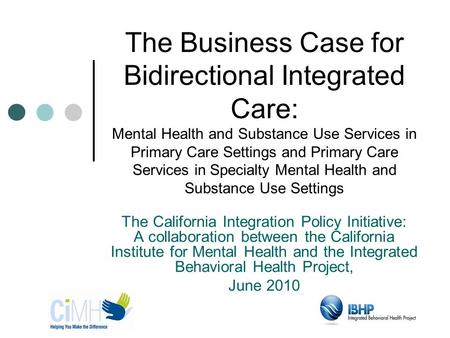 The Business Case for Bidirectional Integrated Care: Mental Health and Substance Use Services in Primary Care Settings and Primary Care Services in Specialty.