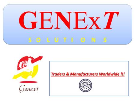 GENExT S O L U T I O N S Traders & Manufacturers Worldwide !!!