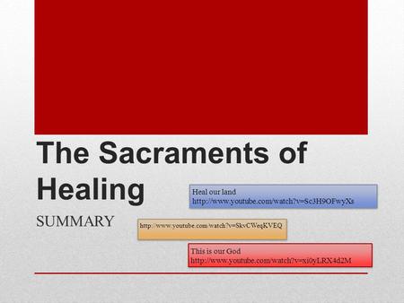 The Sacraments of Healing SUMMARY Heal our land  Heal our land