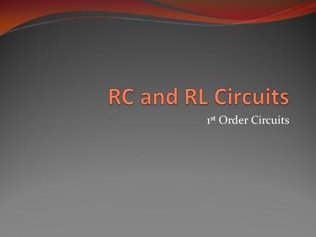 1 st Order Circuits. Objective of the Lecture Explain the transient response of a RC circuit As the capacitor stores energy when there is: a transition.