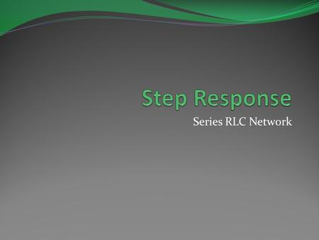 Series RLC Network. Objective of Lecture Derive the equations that relate the voltages across a resistor, an inductor, and a capacitor in series as: the.