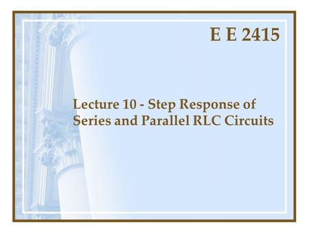 Lecture 10 - Step Response of Series and Parallel RLC Circuits