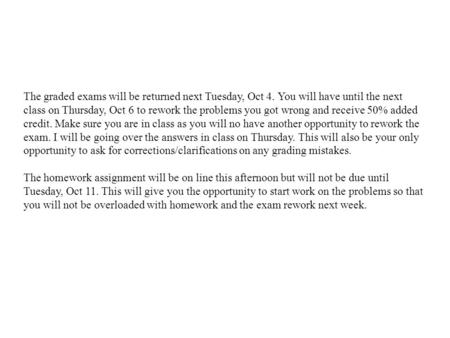 The graded exams will be returned next Tuesday, Oct 4