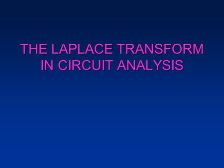 THE LAPLACE TRANSFORM IN CIRCUIT ANALYSIS. A Resistor in the s Domain R + v i v=Ri (Ohm’s Law). V(s)=RI(s R + V I.