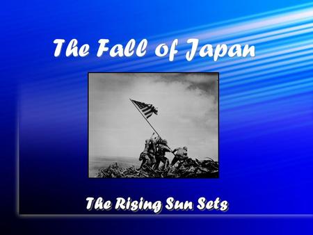 The Fall of Japan The Rising Sun Sets. Island-hopping to Victory US victory plan had two parts US victory plan had two parts #1 = Retake some.