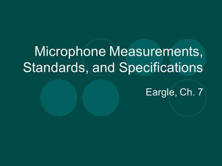 Microphone Measurements, Standards, and Specifications Eargle, Ch. 7.
