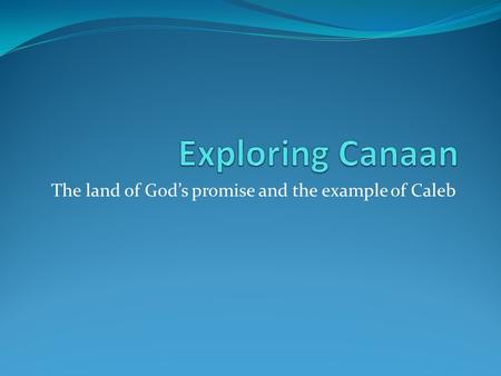 The land of God’s promise and the example of Caleb.