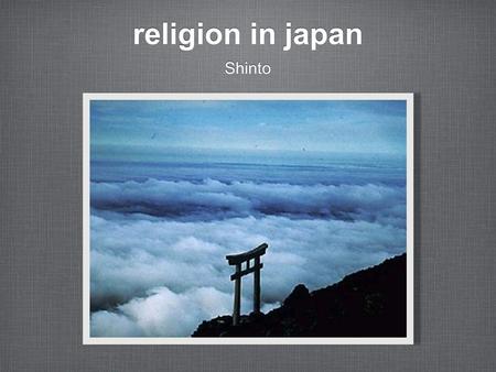 Religion in japan Shinto. shinto Ancient traditional and ritual practices expressing relationship between Shinto Gods and people and places of Japan Mix.