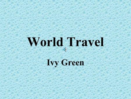 World Travel Ivy Green North America -Alaska The outdoor enthusiast's, Adventure of a Lifetime! –Unspoiled natural beauty; Snow capped mountains –Glacier.