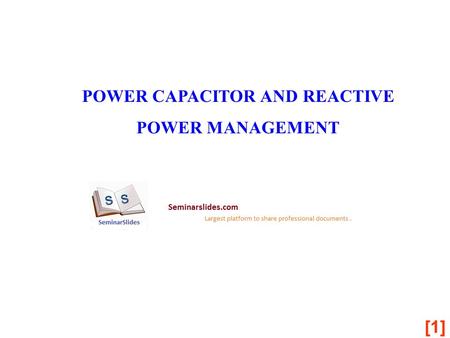 [1] POWER CAPACITOR AND REACTIVE POWER MANAGEMENT.