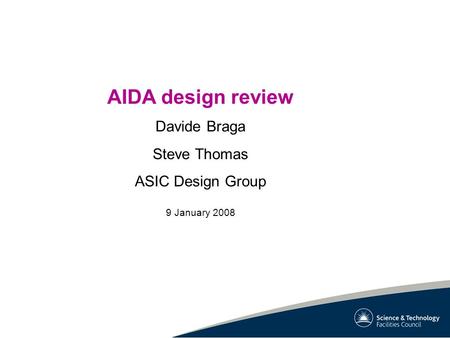 AIDA design review Davide Braga Steve Thomas ASIC Design Group 9 January 2008.