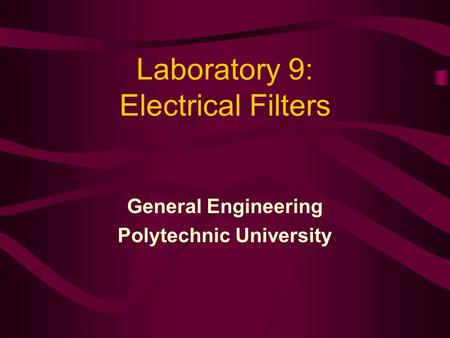 General Engineering Polytechnic University Laboratory 9: Electrical Filters.