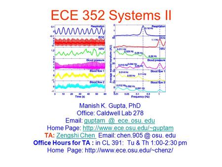 ECE 352 Systems II Manish K. Gupta, PhD Office: Caldwell Lab 278   ece. osu. ece. osu. edu Home Page: