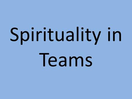 Spirituality in Teams. Parish Playgroup Antioch Friends.