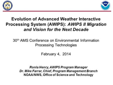 Evolution of Advanced Weather Interactive Processing System (AWIPS): AWIPS II Migration and Vision for the Next Decade 30th AMS Conference on Environmental.