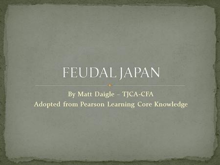 By Matt Daigle – TJCA-CFA Adopted from Pearson Learning Core Knowledge.