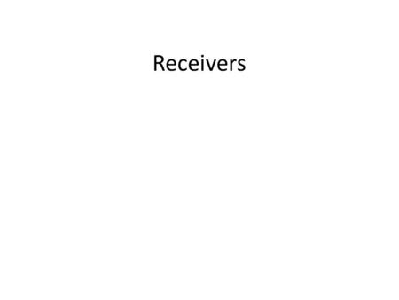 Receivers.
