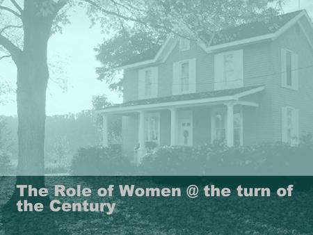 The Role of the turn of the Century. Debate over women’s equality What does women’s equality mean? What did women want? –Should be able to vote.