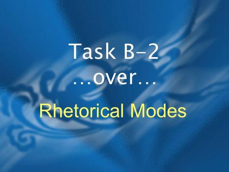 Task B-2 …over… Rhetorical Modes. Input reading Hook narration Thesis sentence comparison/ contrast After the Northridge earthquake in Los Angeles a.