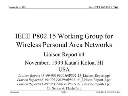 Doc.: IEEE 802.15-99/124r0 Submission November 1999 Ian Gifford, M/A-COM, Inc.Slide 1 IEEE P802.15 Working Group for Wireless Personal Area Networks Liaison.