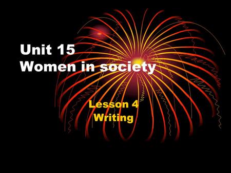 Unit 15 Women in society Lesson 4 Writing. Warm up Make a statistic of these activities and the time that your mother and your father often do every day.