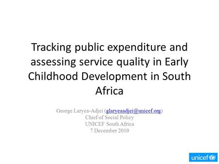 Tracking public expenditure and assessing service quality in Early Childhood Development in South Africa George Laryea-Adjei