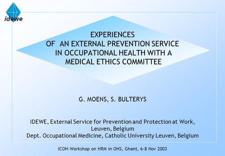 EXPERIENCES OF AN EXTERNAL PREVENTION SERVICE IN OCCUPATIONAL HEALTH WITH A MEDICAL ETHICS COMMITTEE G. MOENS, S. BULTERYS IDEWE, External Service for.