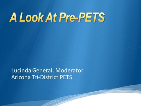 Lucinda General, Moderator Arizona Tri-District PETS.