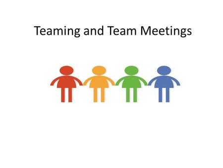 Teaming and Team Meetings. Objectives To understand the characteristics of team based early intervention To understand who is on the early intervention.