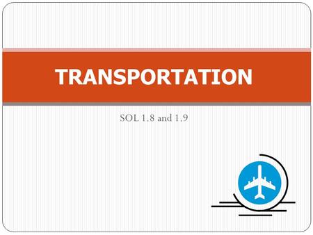 SOL 1.8 and 1.9 TRANSPORTATION. For each problem: Display the 1 st slide which contains the problem. Have the students place counters on their desks.