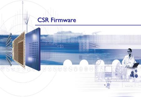 CSR Firmware Sony Training Seminar 10th April 2002.