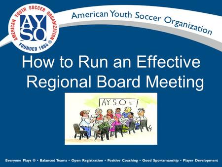 How to Run an Effective Regional Board Meeting. Self-paced version Whenever possible, answers and explanations are interjected in yellow Select “Slide.