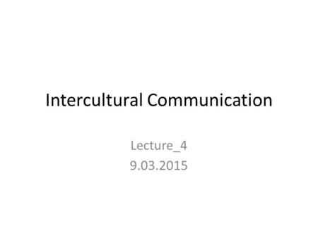 Intercultural Communication Lecture_4 9.03.2015. Culture and Gender Sex: most used to refer to the biological features based on chromosomal evidence that.