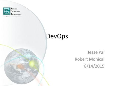 DevOps Jesse Pai Robert Monical 8/14/2015. Agile Software Development 8/14/2015© 2015 SGT Inc.2.