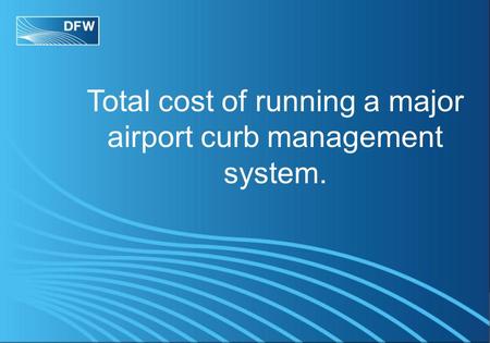 Total cost of running a major airport curb management system.
