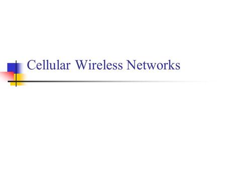Cellular Wireless Networks. Cellular Concepts Mobile telephone service Distributed network of transmitters Use multiple low-power transmitters (100 W.
