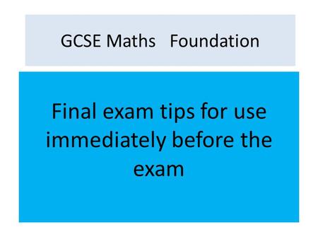 Final exam tips for use immediately before the exam