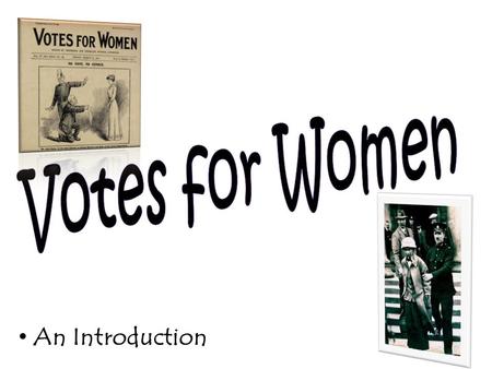 Votes for Women An Introduction.