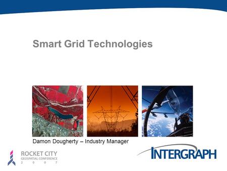 Smart Grid Technologies Damon Dougherty – Industry Manager.