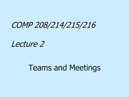 COMP 208/214/215/216 Lecture 2 Teams and Meetings.