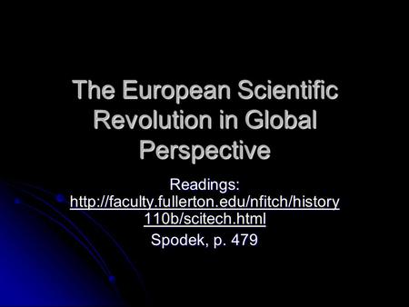 The European Scientific Revolution in Global Perspective Readings:  110b/scitech.html
