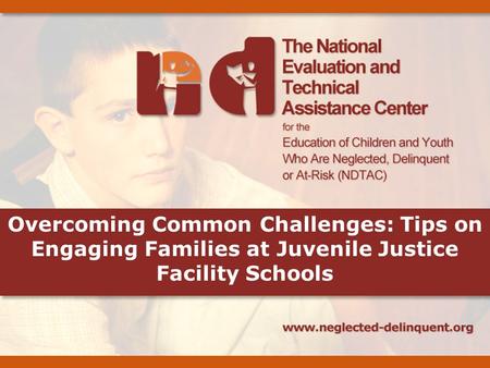 Overcoming Common Challenges: Tips on Engaging Families at Juvenile Justice Facility Schools.