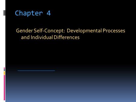 Chapter 4 Gender Self-Concept: Developmental Processes and Individual Differences ____________________.