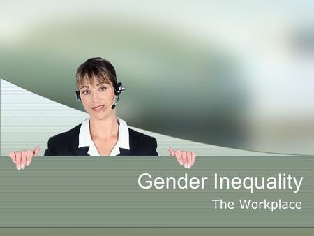 Gender Inequality The Workplace.