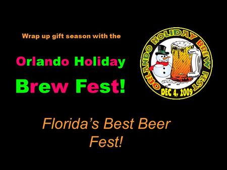 Wrap up gift season with the Orlando HolidayOrlando Holiday Florida’s Best Beer Fest! Brew Fest!Brew Fest!