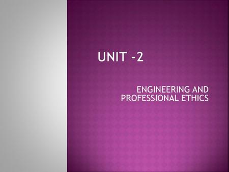 ENGINEERING AND PROFESSIONAL ETHICS
